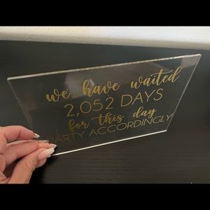 10 “We Have Waited xx Days for This Day, PARTY ACCORDINGLY” acrylic signs.
